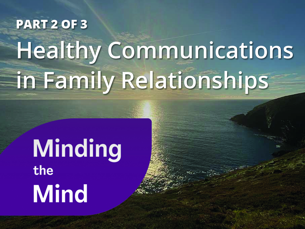 Minding the Mind - Healthy Communications in Family Relationships